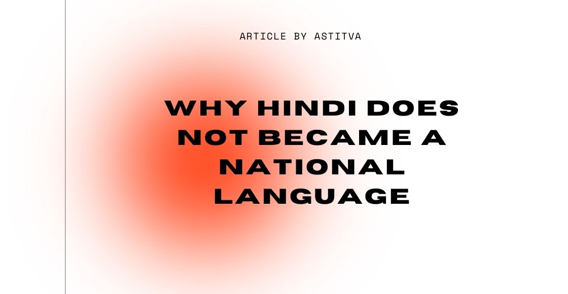 Why Hindi does not became a National language, national language, India national language, Hindi language, blogscart article, blogscart story, blogscart stories, hindi national language?
