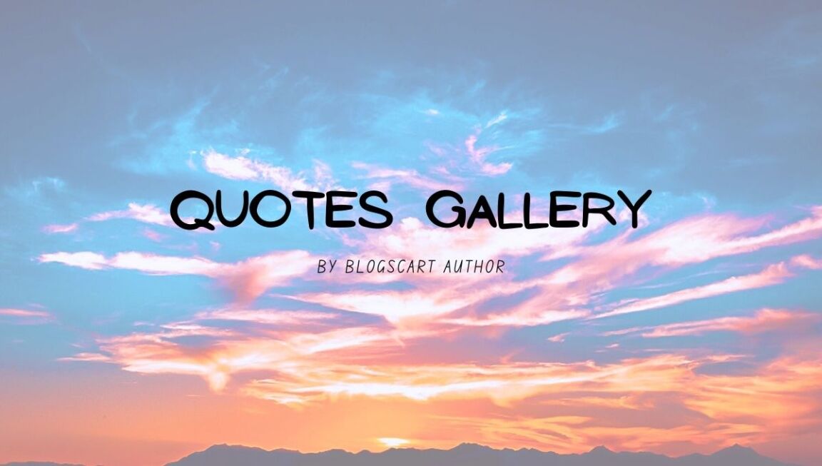 blogscart quotes gallery blogscart quotes gallery, quotes gallery ,quotes gallery 2 ,blogscart quote gallery 2, best quotes, blogscart quotes, motivational quotes, nature quotes