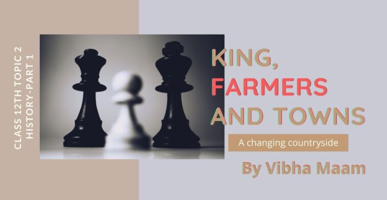 A changing countryside notes , King farmers and towns, King farmers and towns notes by vibha maam, notes by vibha maam, history notes, class 12 history notes, blogscart notes, lesson 2 history notes, king farmer and town lesson 2 notes, chapter 2 topic 2