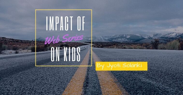 Impact of web series on kids, Impact of web series on kids and on our young generation, How web series ruin our Young generation, after effect of web series, blogscart article, blogscart stories, blogscart-story, netflix or amazon prime