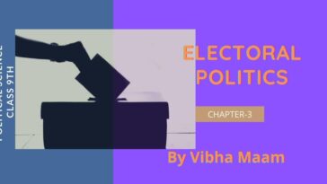 Electoral Politics notes, chapter 3 notes, class 9th chapter 3 notes, class 9 notes, pol science notes, political science notes, Electoral Politics, notes by vibha maam, nots by vibha mam, sst notes, vibha maam