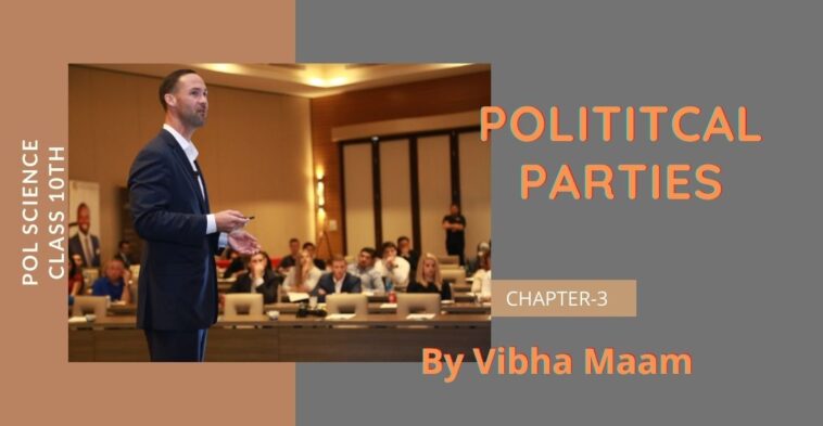 Political parties, political parties notes, chapter 3 notes, class 10 notes, class 10th chapter 3 notes, Electoral Politics, notes by vibha maam, nots by vibha mam, pol science notes, political-science-notes, sst notes, vibha maam, political party, politics, parties