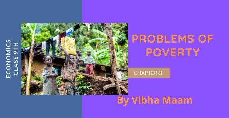 problems of poverty, chapter 3 notes, class 9 notes, class 9 chapter 3 notes, class 9 eco notes, class 9 notes, economics notes, national in india, notes by vibha maam, nots by vibha mam, part 2 notes, problems of poverty, problem of poverty notes, sst notes, vibha maam, poor, poverty, problems, low income, class 9 lesson 3 economics notes