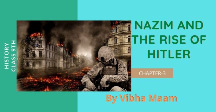 Nazim and the rise of Hitler, Nazim and the rise of hitler notes, chapter 3 notes, class 10 notes, class 9 chapter 2 notes, class 9 history notes, class 9 notes, history-notes part 2, notes by vibha maam, nots by vibha mam, part 2 notes, nazim, rise of hitler, sst notes, vibha maam, nazim and the rise of hitler notes by vibha maam