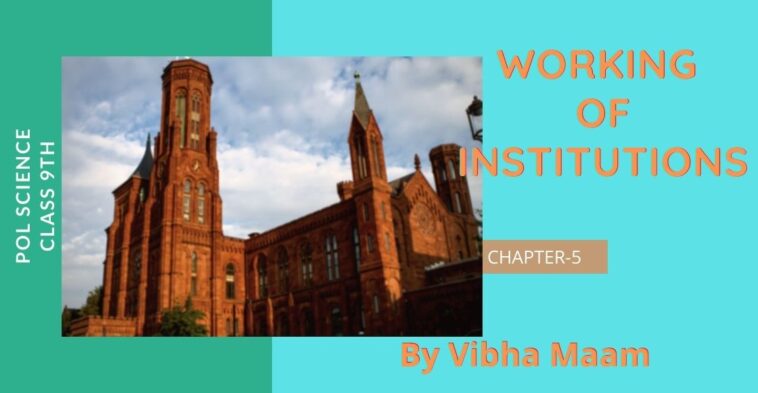 Working of institutions, working of institutions notes, chapter 5 notes, NCERT class 9 notes, class 9 chapter 5 notes, class 9 pol science notes, class 9 notes, political science notes, institution, institution working, working of institutions notes by vibha maam, nots by vibha mam,sst notes, vibha maam, vibha, vibha madam, vibha maam notes, pol science class 9 lesson 5 ncert notes
