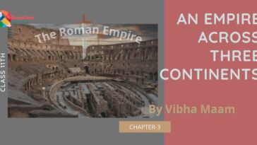 An empire across three continents notes, cbse class 11 history chapter 3 notes, chapter 3 history precise notes, An empire across three continents, the roman empire notes, class 11 chapter 3 history notes, class 11 history the roman empire notes