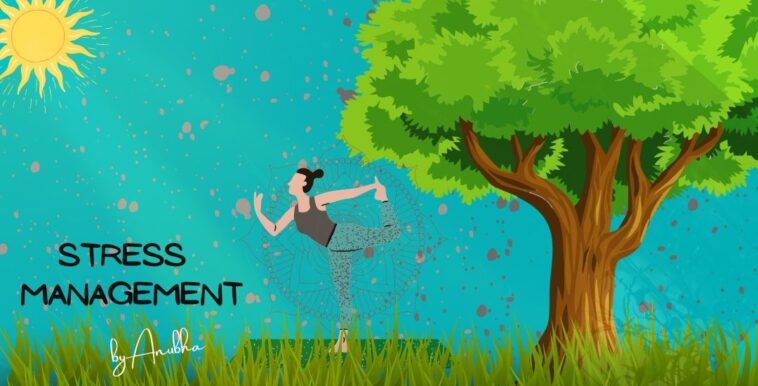Stress_management,management of stress, reasons behind stress, stress management by anubha, 11 easiest ways of stress management, keep yourself stress free