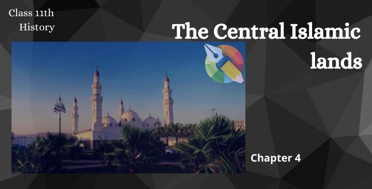 The Central Islamic Lands, The Central Islamic Lands notes, Central Islamic Lands notes by vibha mam, rise of islam, the rise of islam, ncert history class 11 chapter 4 notes, cbse class 11 history ch 4 note, rise of islam by vibha madam, vibha maam, class 11 sst the central islamic lands, summary of the central islamic land, rise of sultanate, unity in islamic society, The Abbasids Revolution, dome of the rock, chapter 4 class 11 history conclusion