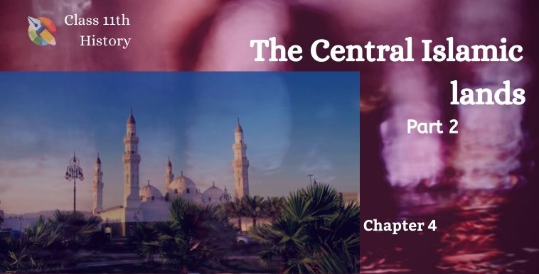 Class 11th NCERT Chapter 4 History Notes, the central islamic lands, class 11 sst the central islamic lands, islamic lands notes, crusades, expansion of islam, blogscart the central islamic lands, blogscart notes, history notes, class 11 chapter 4 part 2 notes