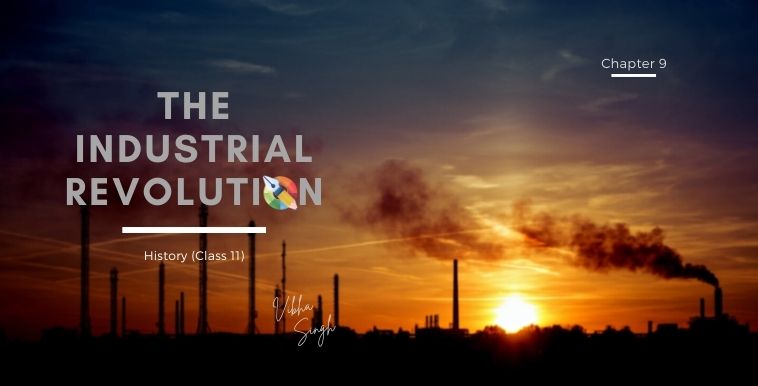 the industrial revolution, industrial revolution, class 11 history chapter 9 notes, blogscart history class 11 notes, labor, labour, canals & railways, history ch 6 class 11 notes, vibha maam notes, worker, hist chapter class 9